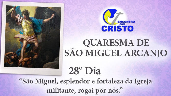 Quaresma de São Miguel Arcanjo – 28° dia Quaresma de São Miguel Arcanjo – 28° dia