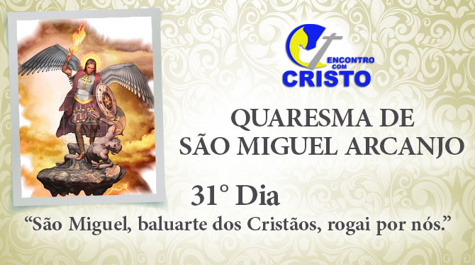 Quaresma de São Miguel Arcanjo – 31° dia Quaresma de São Miguel Arcanjo – 31° dia