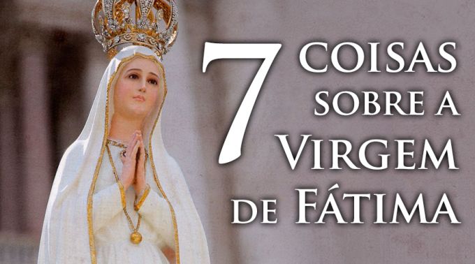 7 coisas que precisa saber sobre Nossa Senhora de Fátima 7 coisas que precisa saber sobre Nossa Senhora de Fátima